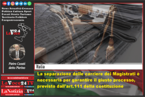 La-separazione-delle-carriere-dei-Magistrati-e-necessaria-per-garantire-il-giusto-processo-previsto-dallart.111-della-costituzione