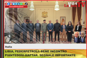 LIBIA-FEDERPETROLI-BENE-INCONTRO-PIANTEDOSI-HAFTAR.-SEGNALE-IMPORTANTE