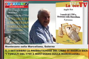 IL 3 SETTEMBRE LA PRESENTAZIONE DEL LIBRO DI ANGELO SICA I TUMULTI DEL 1799 A MONTESANO SULLA MARCELLANA