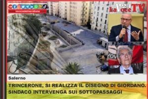 SALERNO TRINCERONE, SI REALIZZA IL DISEGNO DI GIORDANO. SINDACO INTERVENGA SUI SOTTOPASSAGGI