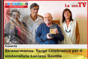 Caserta - Stranormanna. Targa celebrativa per il sindacalista Luciano Gentile