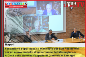 Fondazione Super Sud Il Manifesto del Sud Resiliente per un nuovo modello di governance del Mezzogiorno.  A Città della Scienza l’appello di Giannola e Zamagni