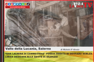 VALLO DELLA LUCANIA UNA LACRIMA DI COMMOZIONE POESIA INEDITA DI GENNARO SCELZA. LIRICA DEDICATA ALLA GENTE IN SILENZIO