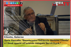 Dario Vassallo Denunciamo l'intreccio ‘Sistema Cilento’ e i fondi opachi all'azienda indagata Dervit S.p.A.