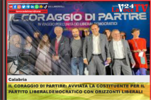 IL CORAGGIO DI PARTIRE AVVIATA LA COSTITUENTE PER IL PARTITO LIBERALDEMOCRATICO CON ORIZZONTI LIBERALI