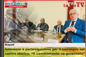 Napoli, interesse e partecipazione per il convegno sul centro storico. Il cambiamento va governato