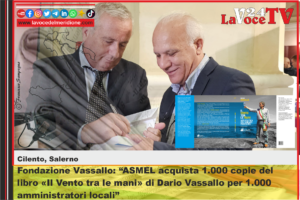 Fondazione Vassallo ASMEL acquista 1.000 copie del libro Il Vento tra le mani di Dario Vassallo per 1.000 amministratori locali