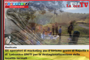 Gli operatori di marketing per il turismo green di Rapolla e di  Latronico UNITI per la destagionalizzazione delle località termali