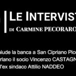 ”Le Interviste…” – Chiude la banca a San Cipriano Picentino parlano il socio Vincenzo Castagno e l’ex sindaco Attilio Naddeo