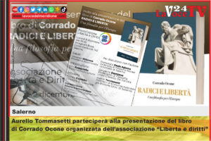 Salerno, Aurelio Tommasetti parteciperà alla presentazione del libro di Corrado Ocone organizzata dell’associazione Liberta e diritti