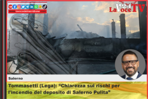 Salerno, Tommasetti (Lega) Chiarezza sui rischi per l'incendio del deposito di Salerno Pulita