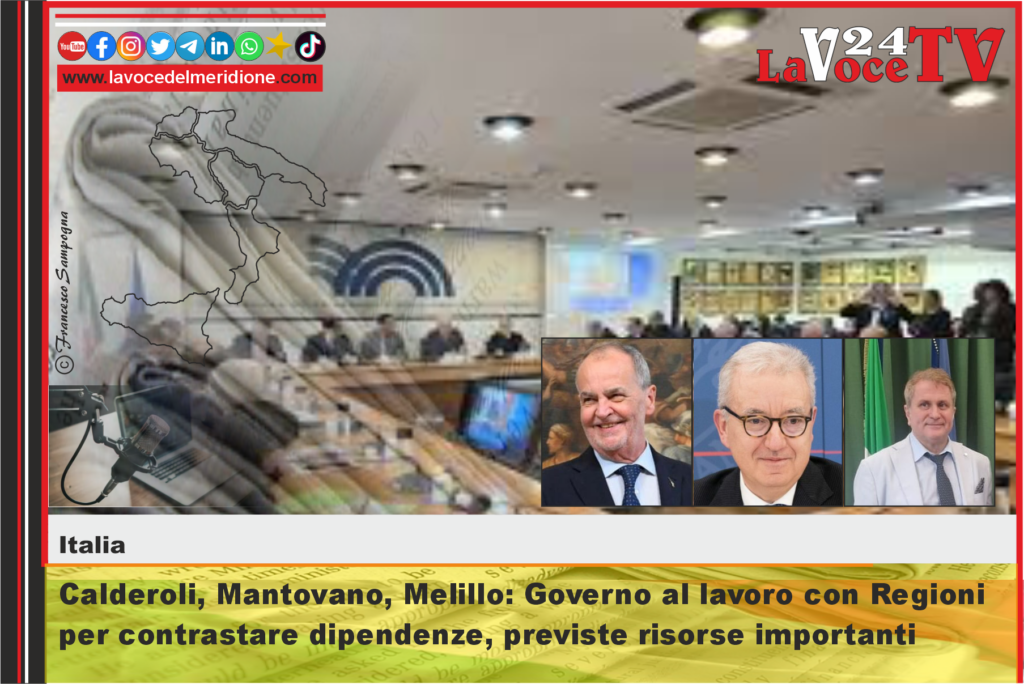 Calderoli, Mantovano, Melillo Governo al lavoro con Regioni per contrastare dipendenze, previste risorse importanti