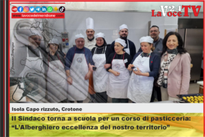 Isola Capo Rizzuto, Crotone - Il Sindaco torna a scuola per un corso di pasticceria L’Alberghiero eccellenza del nostro territorio