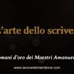 L’arte dello scrivere. Le mani d’oro dei Maestri Amanuensi – da Cronista di Strada